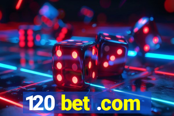 120 bet .com